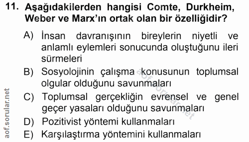 11. soru: Aşağıdakilerden hangisi Comte, Durkheim, Weber ve Marx'in ortak olan bir özelliğidir? A) İnsan davranışının bireyleri…