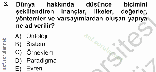 3. soru: Dünya hakkında düşünce biçimini şekillendiren inançlar, ilkeler, değerler, yöntemler ve varsayımlardan oluşan yapıya…