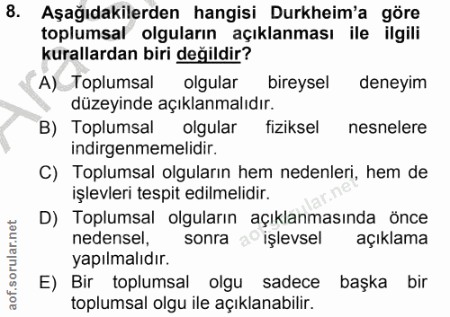 8. soru: Aşağıdakilerden hangisi Durkheim'a göre toplumsal olguların açıklanması ile ilgili kurallardan biri değildir? A) Topl…