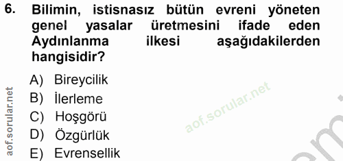 6. soru: Bilimin, istisnasız bütün evreni yöneten genel yasalar üretmesini ifade eden Aydınlanma ilkesi aşağıdakilerden hangis…