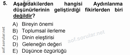 5. soru: Aşağıdakilerden hangisi Aydınlanma düşünürlerinin geliştirdiği fikirlerden biri değildir? A) Bireyin önemi B) Toplums…