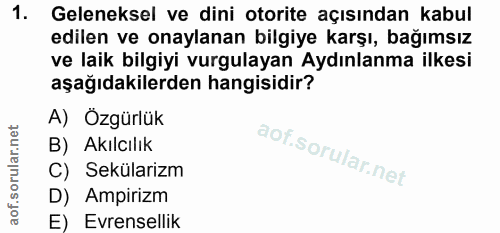 1. soru: Geleneksel ve dini otorite açısından kabul edilen ve onaylanan bilgiye karşı, bağımsız ve laik bilgiyi vurgulayan Ayd…