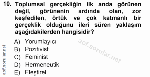 10. soru: Toplumsal gerçekliğin ilk anda görünen değil, görünenin ardında olan, zor keşfedilen, örtük ve çok katmanlı bir gerçe…