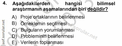 4. soru: Aşağıdakilerden hangisi bilimsel araştırmanın aşamalarından biri değildir? A) Proje ortaklarının belirlenmesi B) Örne…