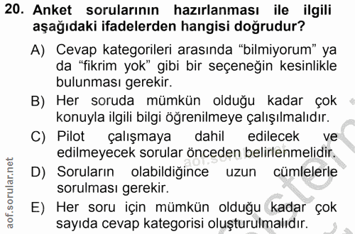 20. soru: Anket sorularının hazırlanması ile ilgili aşağıdaki ifadelerden hangisi doğrudur? A) Cevap kategorileri arasında "bil…
