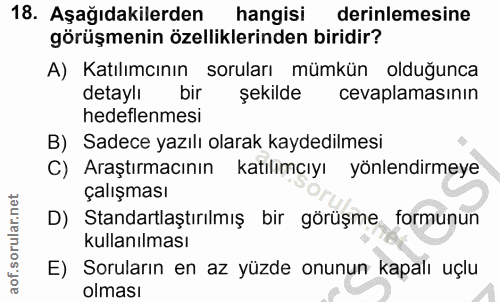 18. soru: Aşağıdakilerden hangisi derinlemesine görüşmenin özelliklerinden biridir? A) Katılımcının soruları mümkün olduğunca d…