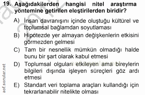 19. soru: Aşağıdakilerden hangisi nitel araştırma yöntemine getirilen eleştirilerden biridir? A) İnsan davranışını içinde oluşt…