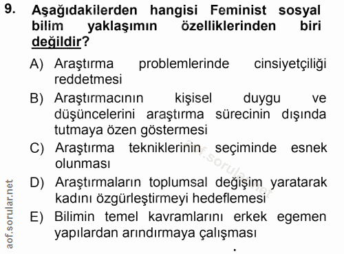 9. soru: Aşağıdakilerden hangisi Feminist sosyal bilim yaklaşımın özelliklerinden biri değildir? A) Araştırma problemlerinde c…