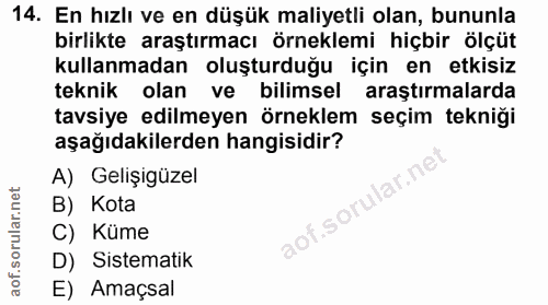 14. soru: En hızlı ve en düşük maliyetli olan, bununla birlikte araştırmacı örneklemi hiçbir ölçüt kullanmadan oluşturduğu için…