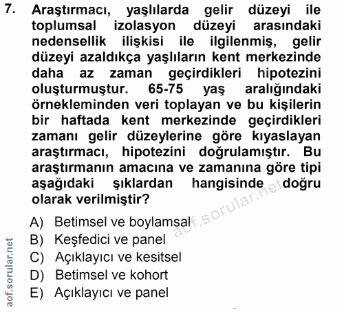 7. soru: Araştırmacı, yaşlılarda gelir düzeyi ile toplumsal izolasyon düzeyi arasındaki nedensellik ilişkisi ile ilgilenmiş, g…