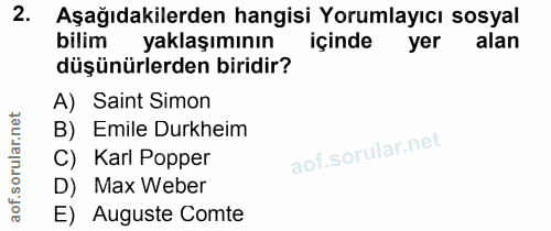 2. soru: Aşağıdakilerden hangisi Yorumlayıcı sosyal bilim yaklaşımının içinde yer alan düşünürlerden biridir? A) Saint Simon B…