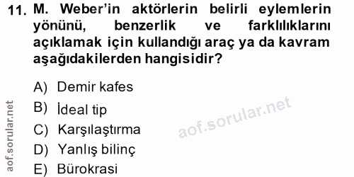 11. soru: M. Weber'in aktörlerin belirli eylemlerin yönünü, benzerlik ve farklılıklarını açıklamak için kullandığı araç ya da k…