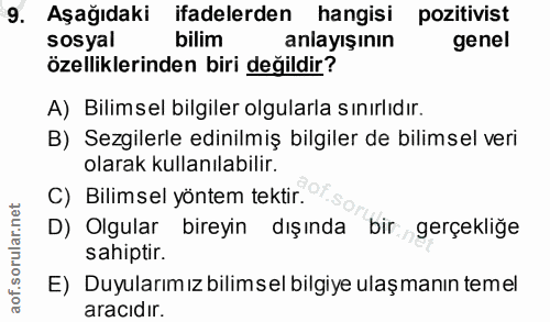 9. soru: Aşağıdaki ifadelerden hangisi pozitivist sosyal bilim anlayışının genel özelliklerinden biri değildir? A) Bilimsel bi…