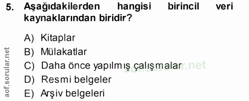 5. soru: Aşağıdakilerden hangisi birincil veri kaynaklarından biridir? A) Kitaplar B) Mülakatlar C) Daha önce yapılmış çalışma…