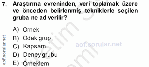 7. soru: Araştırma evreninden, veri toplamak üzere ve önceden belirlenmiş tekniklerle seçilen gruba ne ad verilir? A) Örnek B)…