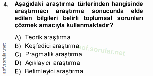4. soru: Aşağıdaki araştırma türlerinden hangisinde araştırmacı araştırma sonucunda elde edilen bilgileri belirli toplumsal so…