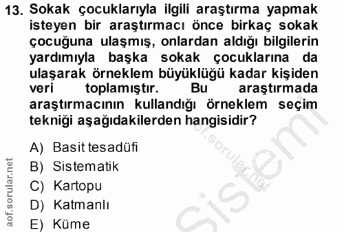 13. soru: Sokak çocuklarıyla ilgili araştırma yapmak isteyen bir araştırmacı önce birkaç sokak çocuğuna ulaşmış, onlardan aldığ…