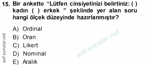 15. soru: Bir ankette "Lütfen cinsiyetinizi belirtiniz: ( ) kadın ( ) erkek " şeklinde yer alan soru hangi ölçek düzeyinde hazı…