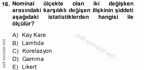 16. soru: Nominal ölçekte olan iki değişken arasındaki karşılıklı değişen ilişkinin şiddeti aşağıdaki istatistiklerden hangisi…