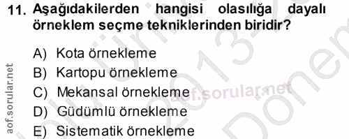11. soru: Aşağıdakilerden ' hangisi olasılığa dayalı örneklem seçme tekniklerinden biridir? A) Kota örnekleme B) Kartopu örnekl…