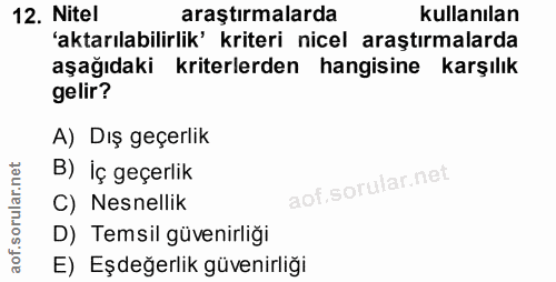 12. soru: Nitel araştırmalarda kullanılan 'aktarılabilirlik' kriteri nicel araştırmalarda aşağıdaki kriterlerden hangisine karş…