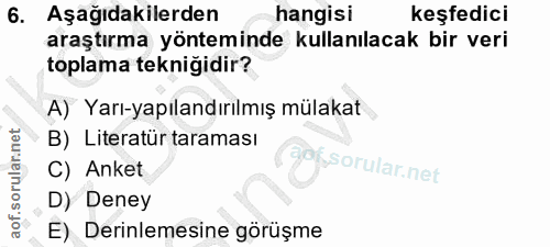 6. soru: Aşağıdakilerden hangisi keşfedici araştırma yönteminde kullanılacak bir veri toplama tekniğidir? A) Yarı-yapılandırıl…