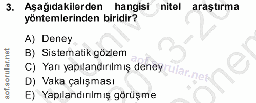 3. soru: Aşağıdakilerden hangisi nitel araştırma yöntemlerinden biridir? A) Deney B) Sistematik gözlem C) Yarı yapılandırılmış…