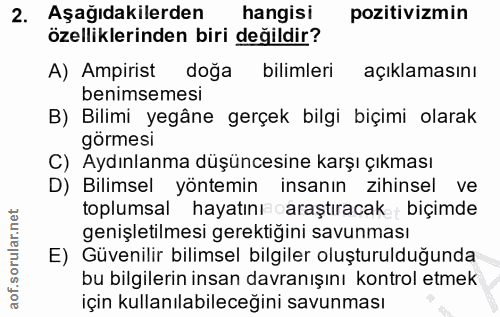 2. soru: Aşağıdakilerden hangisi pozitivizmin özelliklerinden biri değildir? A) Ampirist doğa bilimleri açıklamasını benimseme…
