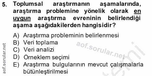 5. soru: Toplumsal araştırmanın aşamalarında, araştırma problemine yönelik olarak en uygun araştırma evreninin belirlendiği aş…