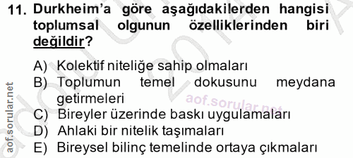 11. soru: Durkheim'a göre aşağıdakilerden hangisi toplumsal olgunun özelliklerinden biri değildir? A) Kolektif niteliğe sahip o…