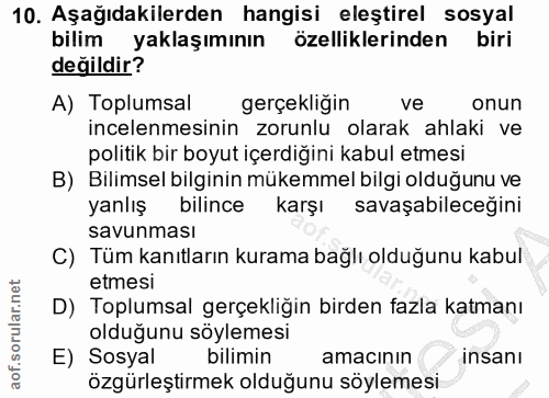 10. soru: Aşağıdakilerden hangisi eleştirel sosyal bilim yaklaşımının özelliklerinden biri değildir? A) Toplumsal gerçekliğin v…