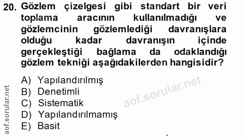 20. soru: Gözlem çizelgesi gibi standart bir veri toplama aracının kullanılmadığı ve gözlemcinin gözlemlediği davranışlara oldu…