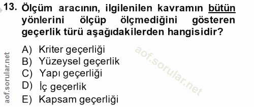 13. soru: Ölçüm aracının, ilgilenilen kavramın bütün yönlerini ölçüp ölçmediğini gösteren geçerlik türü aşağıdakilerden hangisi…