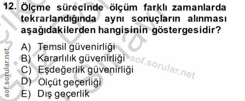 12. soru: Ölçme sürecinde ölçüm farklı zamanlarda tekrarlandığında aynı sonuçların alınması aşağıdakilerden hangisinin gösterge…