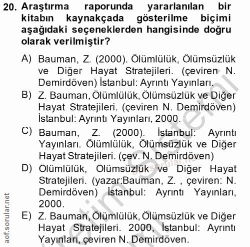 20. soru: Araştırma raporunda yararlanılan bir kitabın kaynakçada gösterilme biçimi aşağıdaki seçeneklerden hangisinde doğru ol…