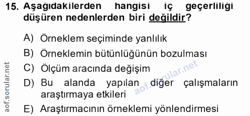 15. soru: Aşağıdakilerden hangisi iç geçerliliği düşüren nedenlerden biri değildir? A) Orneklem seçiminde yanlılık B) Örneklemi…