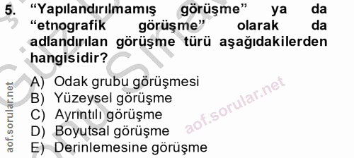 5. soru: "Yapılandırılmamış görüşme" ya da "etnografik görüşme" olarak da adlandırılan görüşme türü aşağıdakilerden hangisidir…