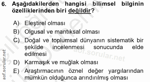 6. soru: Aşağıdakilerden hangisi bilimsel bilginin özelliklerinden biri değildir? A) Eleştirel olması B) Olgusal ve mantıksal…