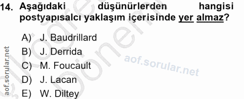 14. soru: Aşağıdaki düşünürlerden hangisi postyapısalcı yaklaşım içerisinde yer almaz? A) J. Baudrillard B) J. Derrida C) M. Fo…