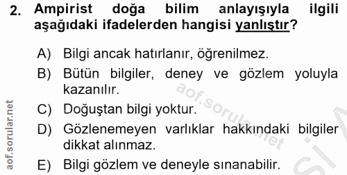 2. soru: Ampirist doğa bilim anlayışıyla ilgili aşağıdaki ifadelerden hangisi yanlıştır? A) Bilgi ancak hatırlanır, öğrenilmez…