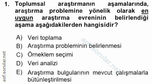 1. soru: Toplumsal araştırmanın aşamalarında, araştırma problemine yönelik olarak en uygun araştırma evreninin belirlendiği aş…
