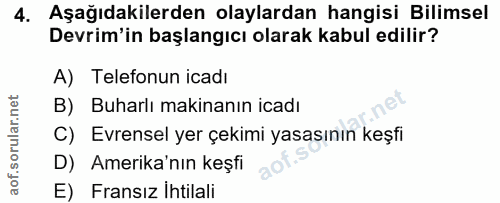 4. soru: Aşağıdakilerden olaylardan hangisi Bilimsel Devrim'in başlangıcı olarak kabul edilir? A) Telefonun icadı B) Buharlı m…