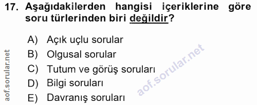 17. soru: Aşağıdakilerden hangisi içeriklerine göre soru türlerinden biri değildir? A) Açık uçlu sorular B) Olgusal sorular C)…