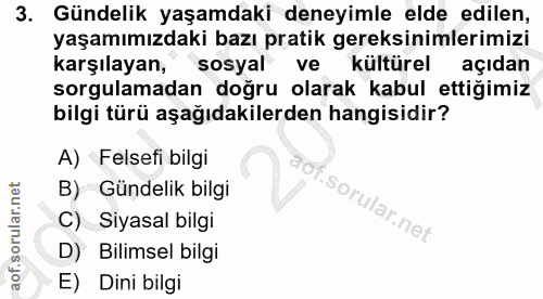 3. soru: Gündelik yaşamdaki deneyimle elde edilen, yaşamımızdaki bazı pratik gereksinimlerimizi karşılayan, sosyal ve kültürel…
