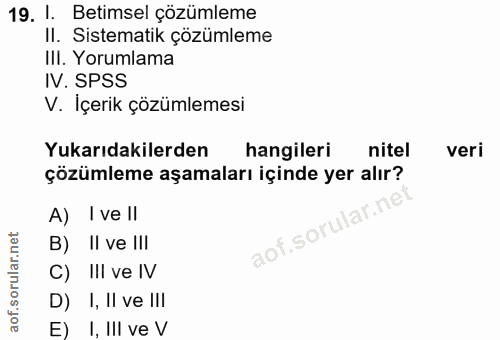 19. soru: 1. Betimsel çözümleme II. Sistematik çözümleme III. Yorumlama IV. SPSS V. Içerik çözümlemesi Yukarıdakilerden hangile…