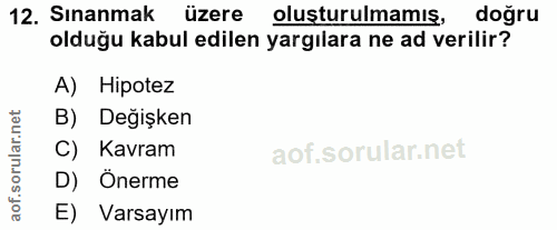 12. soru: Sınanmak üzere olusturulmamış, doğru olduğu kabul edilen yargılara ne ad verilir? A) Hipotez orular.net B) Değişken C…
