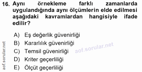 16. soru: Aynı örnekleme farklı zamanlarda uygulandığında aynı ölçümlerin elde edilmesi aşağıdaki kavramlardan hangisiyle ifade…