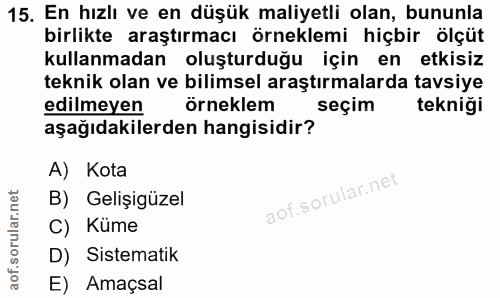 15. soru: En hızlı ve en düşük maliyetli olan, bununla birlikte araştırmacı örneklemi hiçbir ölçüt kullanmadan oluşturduğu için…