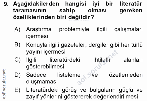 9. soru: Aşağıdakilerden hangisi iyi bir literatür taramasının sahip olması gereken özelliklerinden biri değildir? A) Araştırm…