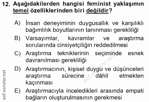 12. soru: Aşağıdakilerden hangisi feminist yaklaşımın temel özelliklerinden biri değildir? A) Insan deneyiminin duygusallık ve…